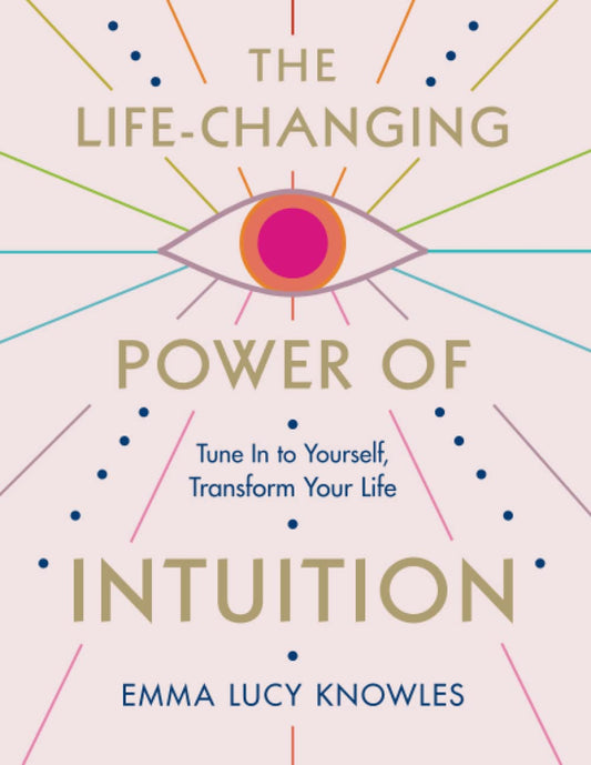 Life Changing Power of Intuition: Tune in to Yourself, Transform Your LIfe - Spiral Circle
