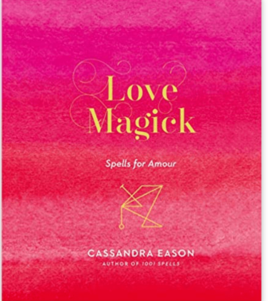 Love Magick | Spells for Amour [Hardcover] - Spiral Circle