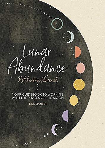 Lunar Abundance | Reflective Journal: Your Guidebook to Working with the Phases of the Moon - Spiral Circle