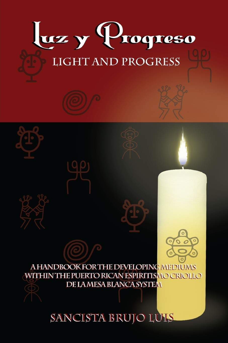 Luz y Progreso: A Handbook for Developing Mediums by Sancista Brujo Luis - Spiral Circle
