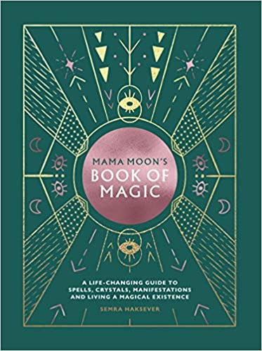 Mama Moon's Book of Magic | A Life - Changing Guide to Star Signs, Spells, Crystals, Manifestations and Living a Magical Existence - Spiral Circle