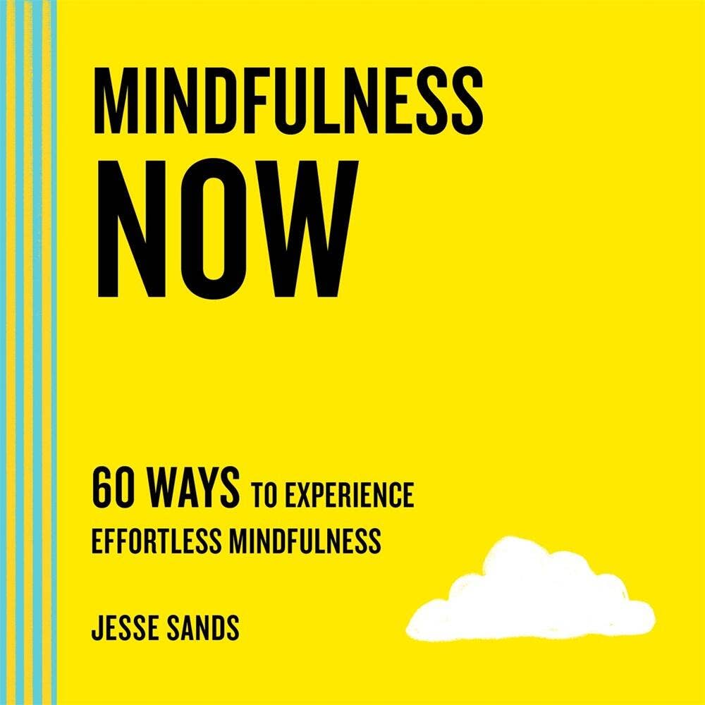 Mindfulness Now | 60 Ways to Experience Effortless Mindfulness - Spiral Circle