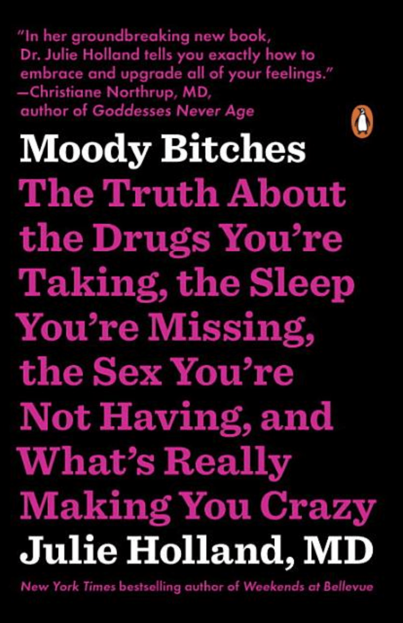 Moody Bitches: The Truth about the Drugs You're Taking, the Sleep You're Missing, the Sex You're Not Having, and What's Really Making - Spiral Circle