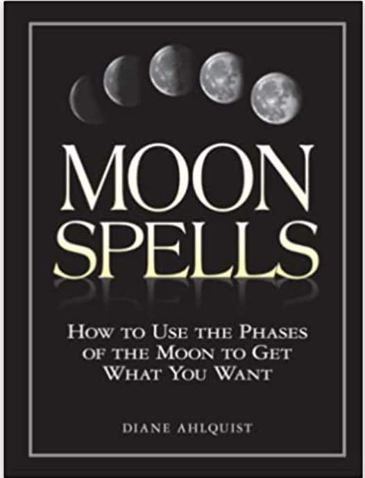 Moon Spells: How to Use the Phases of the Moon to Get What - Spiral Circle