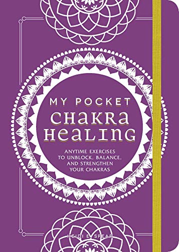 My Pocket Chakra Healing | Anytime Exercises to Unblock, Balance, and Strengthen Your Chakras - Spiral Circle