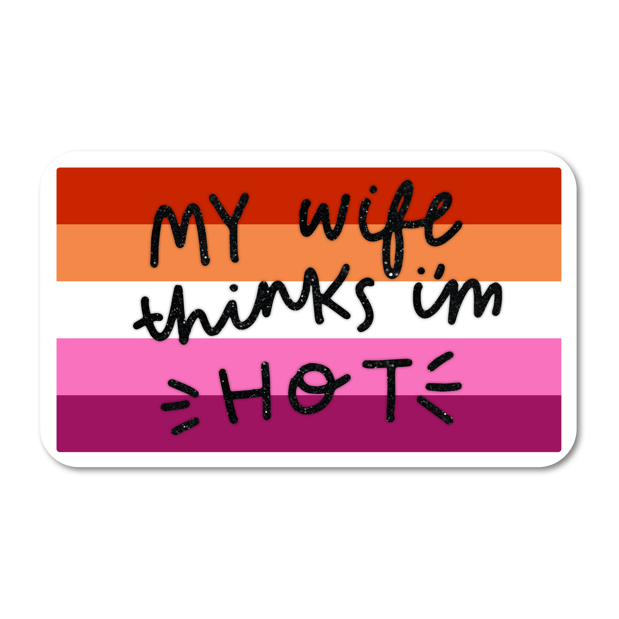 My Wife Thinks I'm Hot Lesbian Pride Flag Sticker - Spiral Circle