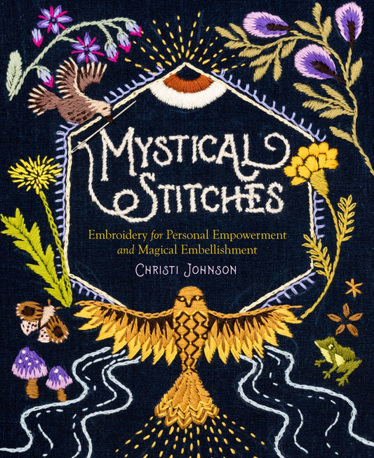 Mystical Stitches: Embroidery for Personal Empowerment and Magical Embellishment by Christi Johnson - Spiral Circle