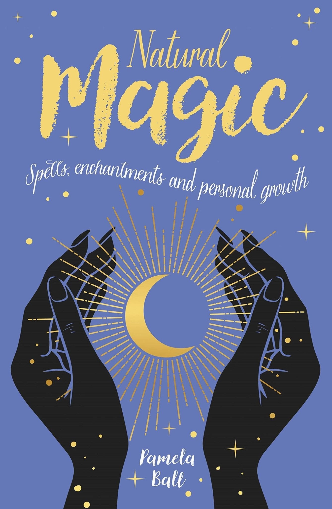 Natural Magic: Spells, Enchantments and Personal Growth - Spiral Circle