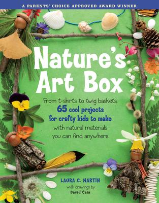Nature's Art Box | From T-shirts to Twig Baskets - 65 Cool Projects for Crafty Kids to Make with Natural Materials You Can Find Anywhere - Spiral Circle