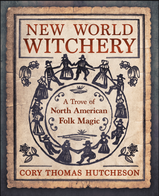 New World Witchery | A Trove of North American Folk Magic - Spiral Circle