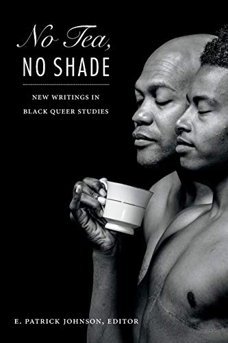 No Tea, No Shade | New Writings in Black Queer Studies - Spiral Circle