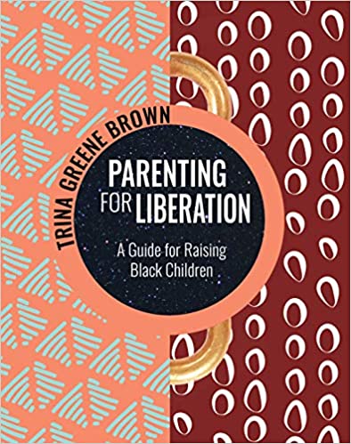 Parenting for Liberation | A Guide for Raising Black Children - Spiral Circle