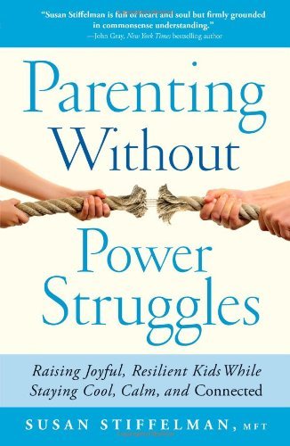 Parenting Without Power Struggles: Raising Joyful, Resilient Kids While Staying Cool, Calm, and Connected - Spiral Circle