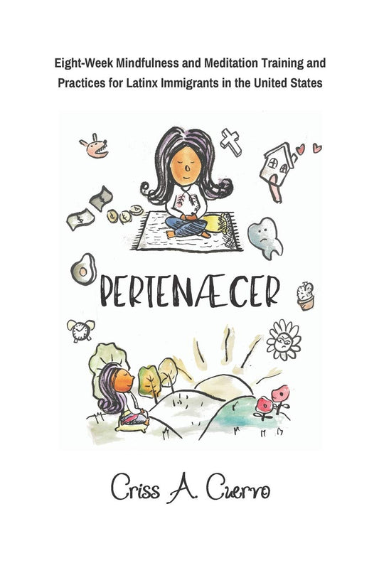 PertenÃ†cer: Eight-Week Mindfulness and Meditation Training and Practices for Latinx Immigrants in the United States. - Spiral Circle
