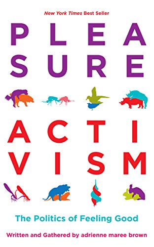 Pleasure Activism | The Politics of Feeling Good - Spiral Circle