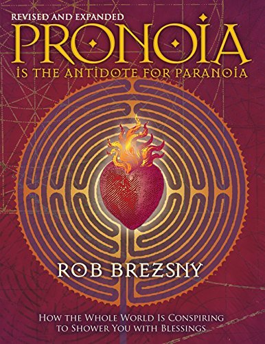 Pronoia Is the Antidote for Paranoia, Revised and Expanded | How the Whole World Is Conspiring to Shower You with Blessings - Spiral Circle
