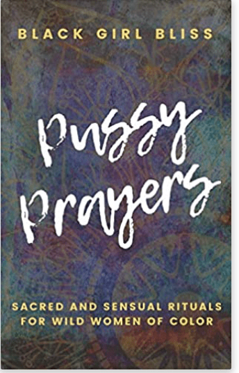Pussy Prayers | Sacred and Sensual Rituals for Wild Women of Color - Spiral Circle