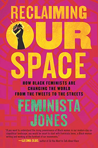Reclaiming Our Space | How Black Feminists Are Changing the World from the Tweets to the Streets - Spiral Circle