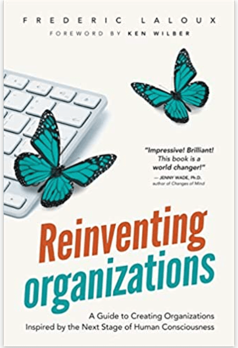 Reinventing Organizations | A Guide to Creating Organizations Inspired by the Next Stage of Human Consciousness - Spiral Circle