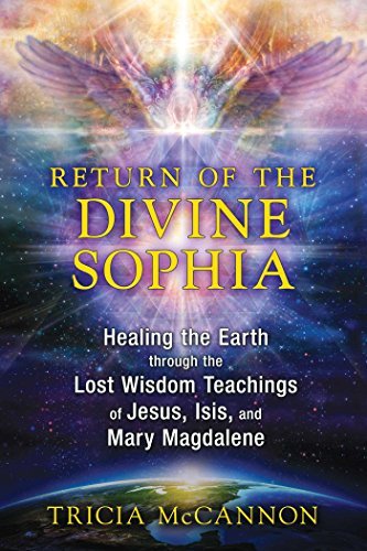 Return of the Divine Sophia | Healing the Earth through the Lost Wisdom Teachings of Jesus, Isis, and Mary Magdalene - Spiral Circle