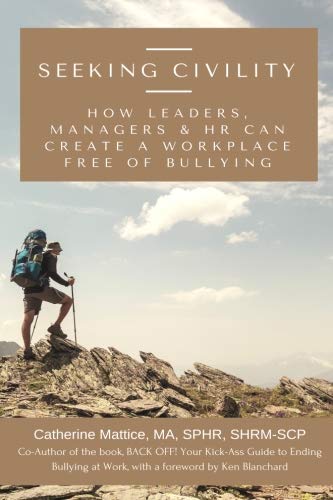 Seeking Civility: How leaders, managers and HR can create a workplace free of bullying and abusive conduct - Spiral Circle