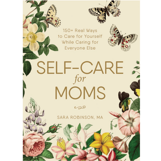 Self - Care for Moms: 150+ Real Ways to Care for Yourself - Spiral Circle