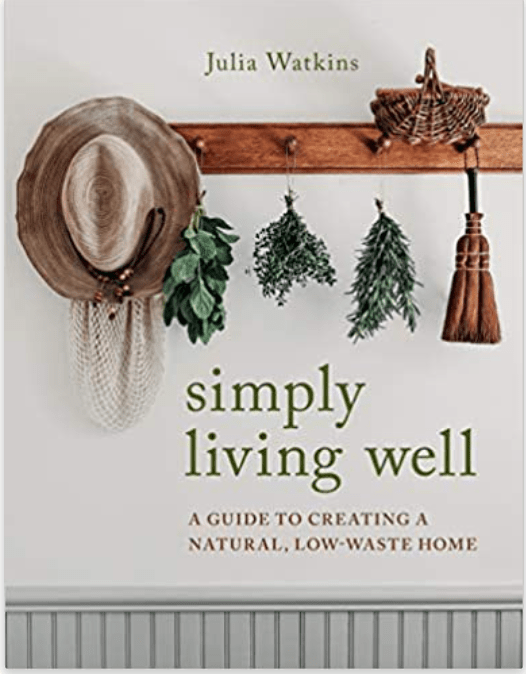 Simply Living Well: A Guide to Creating a Natural, Low - Waste Home - Spiral Circle