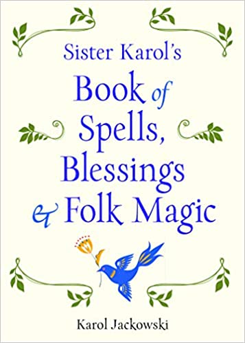 Sister Karol's Book of Spells, Blessings & Folk Magic - Spiral Circle