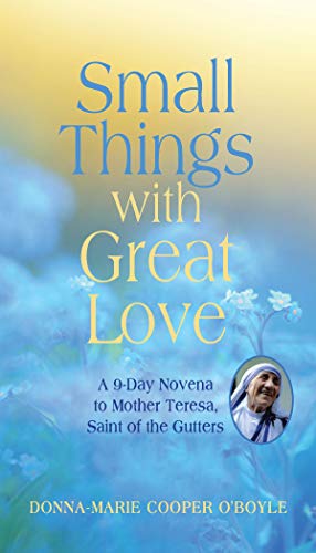 Small Things With Great Love: A 9 - Day Novena to Mother Teresa, Saint of the Gutters - Spiral Circle