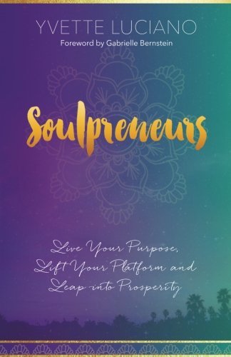 Soulpreneurs: Live Your Purpose, Lift Your Platform and Leap into Prosperity - Spiral Circle