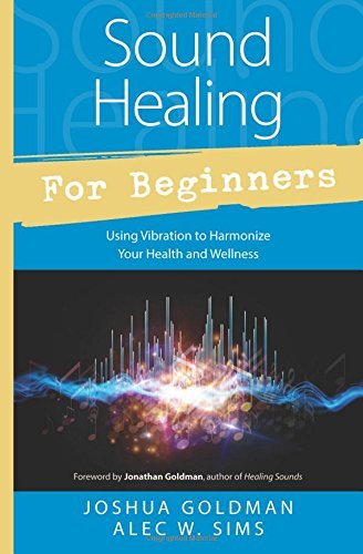 Sound Healing for Beginners: Using Vibration to Harmonize your Health and Wellness - Spiral Circle