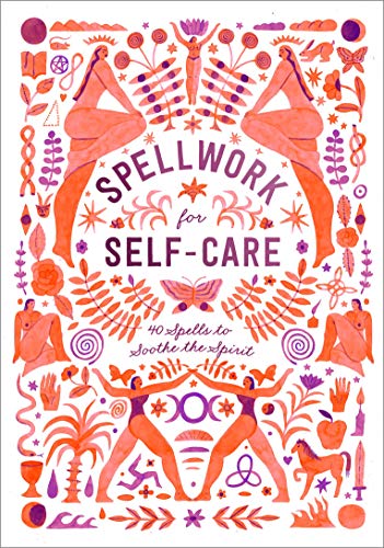 Spellwork for Self - Care: 40 Spells to Soothe the Spirit - Spiral Circle