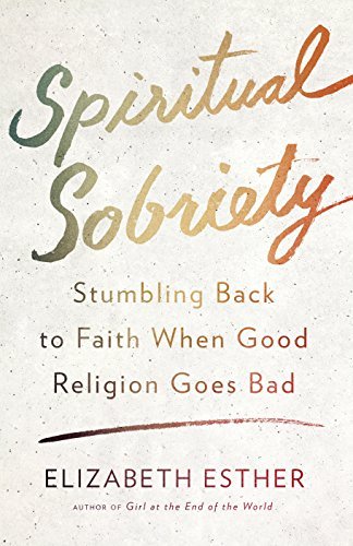 Spiritual Sobriety: Stumbling Back to Faith When Good Religion Goes Bad - Spiral Circle