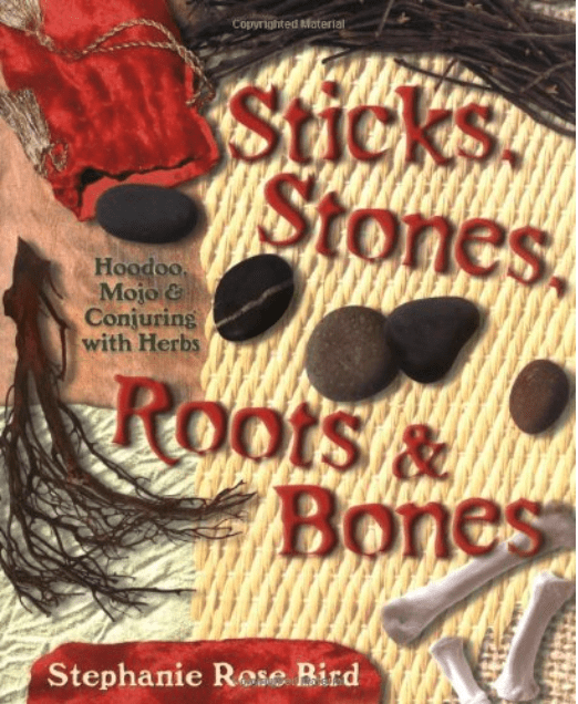 Sticks, Stones, Roots & Bones | Hoodoo, Mojo, & Conjuring with Herbs by Stephanie Rose Bird - Spiral Circle