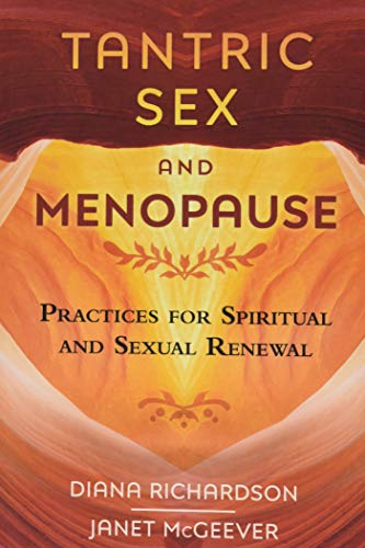 Tantric Sex and Menopause: Practices for Spiritual and Sexual Renewal - Spiral Circle