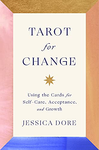 Tarot for Change: Using the Cards for Self - Care, Acceptance, and Growth - Spiral Circle