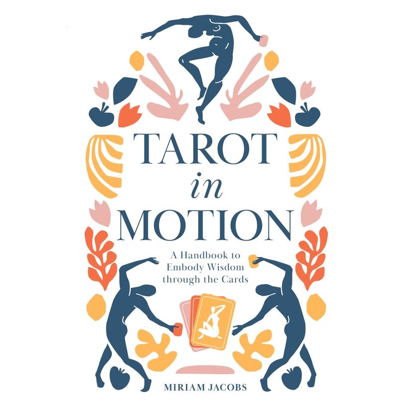 Tarot in Motion: A Handbook to Embody Wisdom through the Cards - Spiral Circle