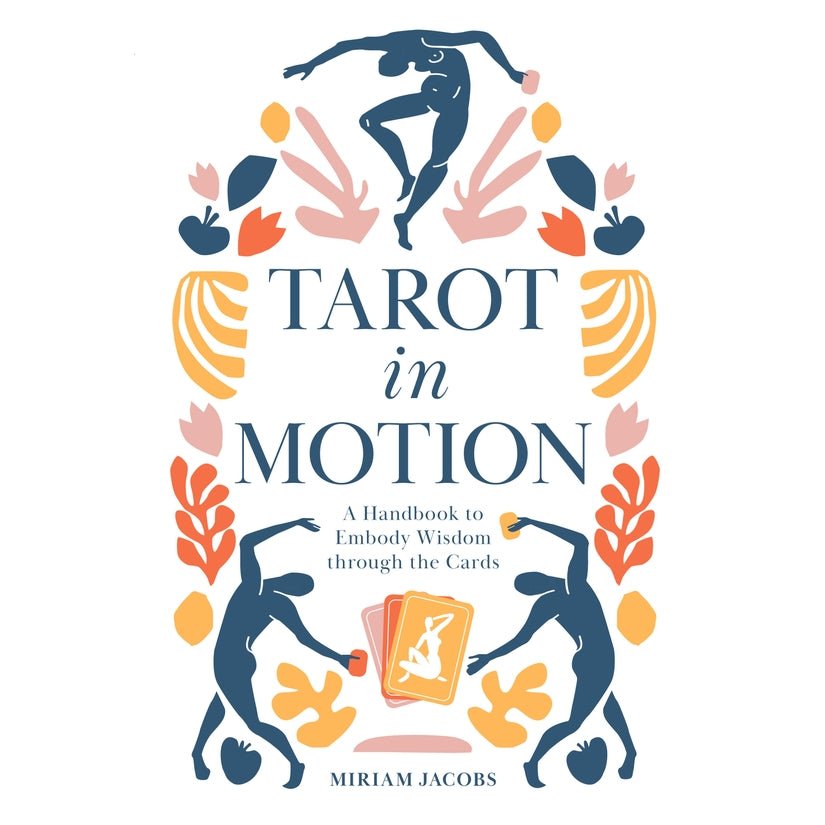 Tarot in Motion: A Handbook to Embody Wisdom through the Cards - Spiral Circle