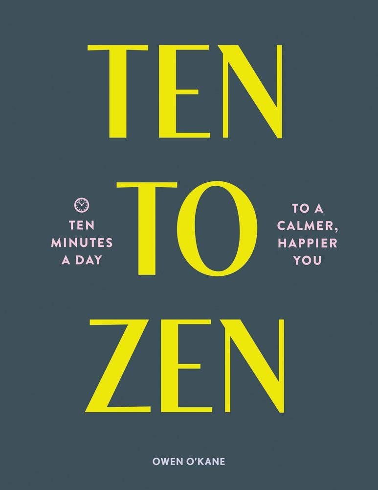 Ten to Zen: Ten Minutes a Day to a Calmer, Happier You - Spiral Circle