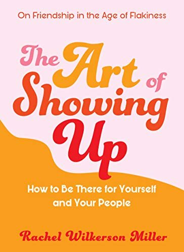 The Art of Showing Up: How to Be There for Yourself and Your People - Spiral Circle