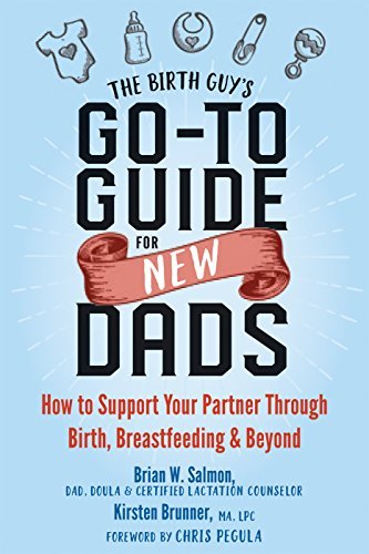 The Birth Guy's Go-To Guide for New Dads: How to Support Your Partner Through Birth, Breastfeeding, and Beyond - Spiral Circle