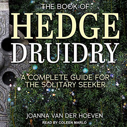 The Book of Hedge Druidry: A Complete Guide for the Solitary Seeker - Spiral Circle