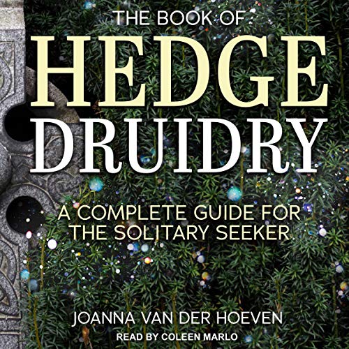 The Book of Hedge Druidry: A Complete Guide for the Solitary Seeker - Spiral Circle