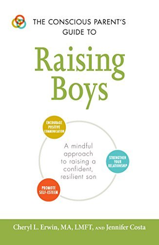 The Conscious Parent's Guide to Raising Boys: A mindful approach to raising a confident, resilient son * Promote self - esteem * Encourage positive ... relationship - Spiral Circle