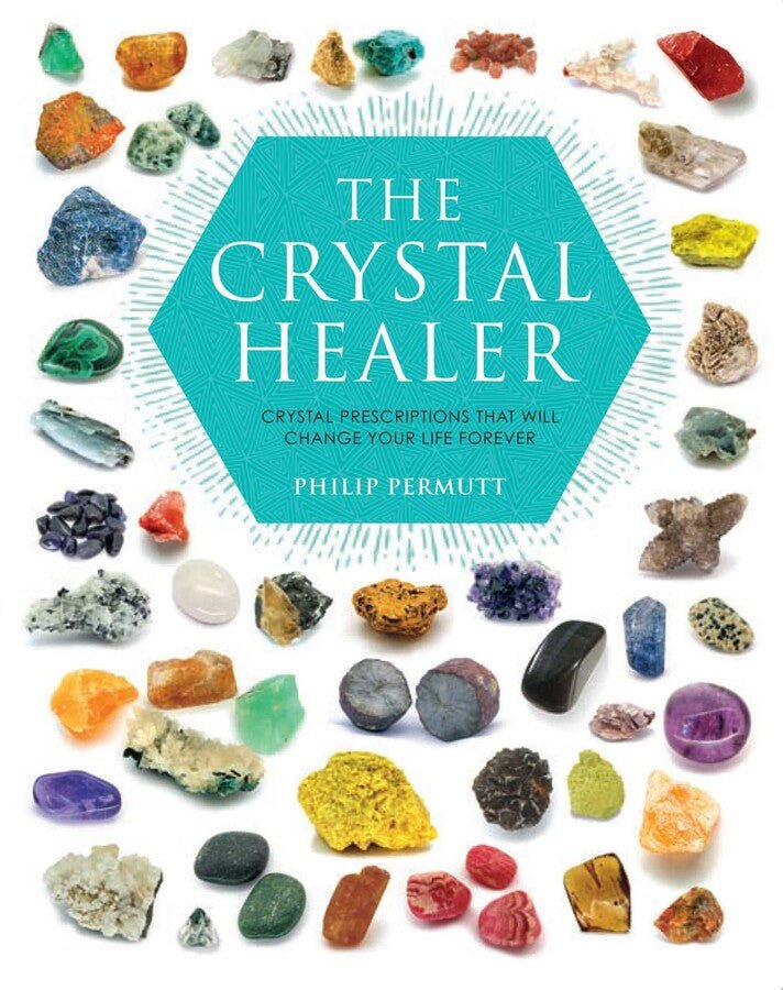 The Crystal Healer: Crystal Prescriptions That Will Change Your Life Forever - Spiral Circle