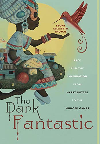 The Dark Fantastic: Race and the Imagination from Harry Potter to the Hunger Games - Spiral Circle