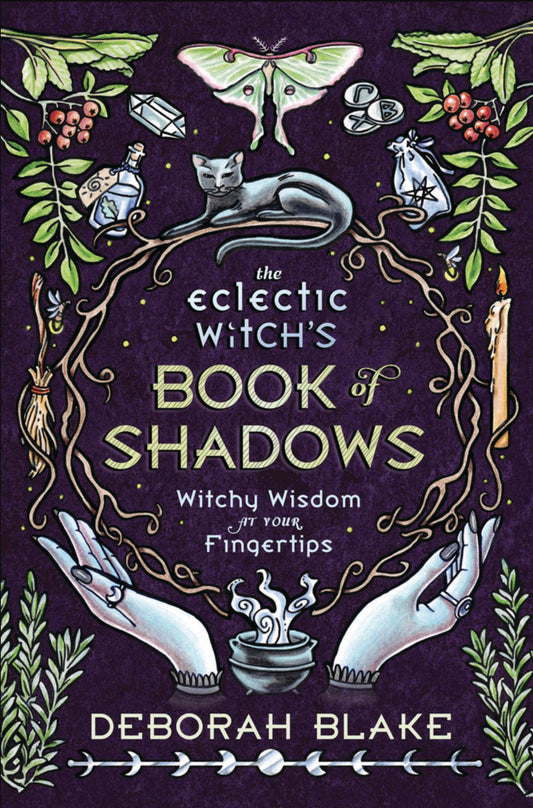 The Eclectic Witch's Book of Shadows: Witchy Wisdom at Your Fingertips - Spiral Circle