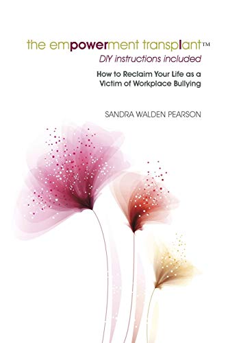 The Empowerment Transplant: How to Reclaim Your Life as a Victim of Workplace Bullying - Spiral Circle