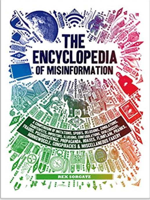 The Encyclopedia of Misinformation: A Compendium of Imitations, Spoofs, Delusions, Simulations, Counterfeits, Impostors, Illusions, Confabulations, ... Conspiracies & Miscellaneous Fakery - Spiral Circle