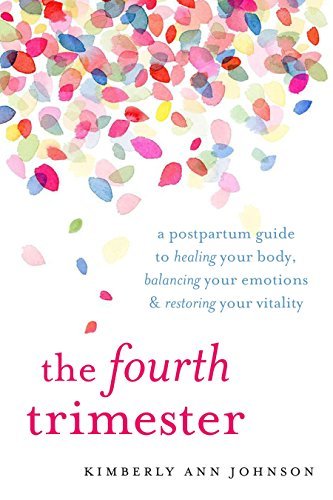 The Fourth Trimester: A Postpartum Guide to Healing Your Body, Balancing Your Emotions, and Restoring Your Vitality - Spiral Circle